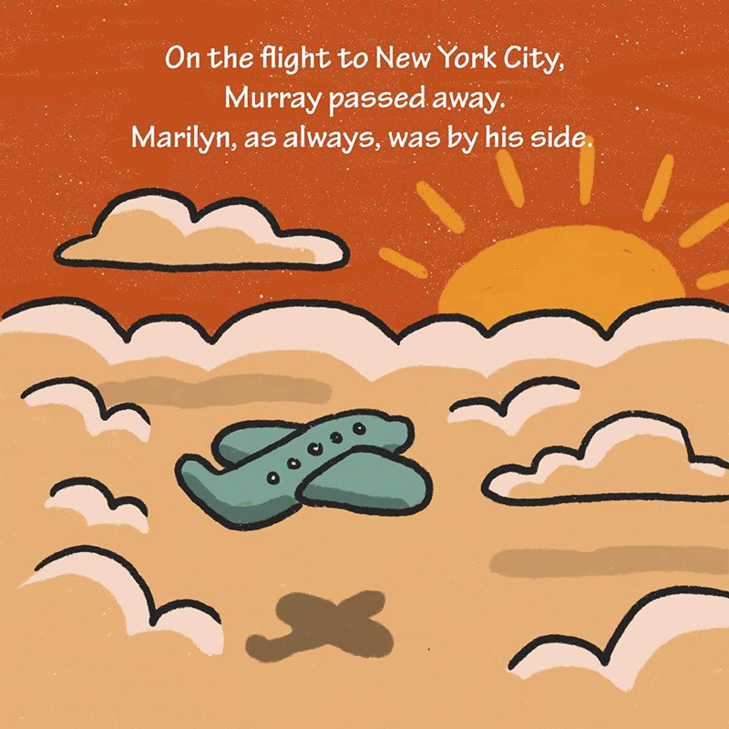 Illustration Description: An airplane flying through a sky with soft clouds and an orange sunset in the background. Text: On the flight to New York City, Murray passed away. Marilyn, as always, was by his side.